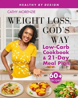 Pérdida de peso, a la manera de Dios: Libro de cocina bajo en carbohidratos y plan de comidas de 21 días - Weight Loss, God's Way: Low-Carb Cookbook and 21-Day Meal Plan