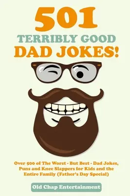 501 chistes de padres terriblemente buenos: Más de 500 de los peores -pero mejores- chistes, juegos de palabras y rodillazos de papá para niños y toda la familia (Father's Day Spec - 501 Terribly Good Dad Jokes!: Over 500 of The Worst - But Best - Dad Jokes, Puns and Knee Slappers for Kids and the Entire Family (Father's Day Spec