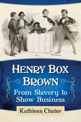 Henry Box Brown: De la esclavitud al mundo del espectáculo - Henry Box Brown: From Slavery to Show Business