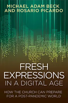 Expresiones frescas en la era digital: cómo puede prepararse la Iglesia para un mundo pospandémico - Fresh Expressions in a Digital Age: How the Church Can Prepare for a Post Pandemic World