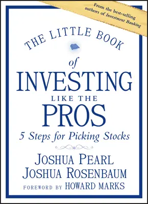 El pequeño libro de invertir como los profesionales: Cinco pasos para elegir acciones - The Little Book of Investing Like the Pros: Five Steps for Picking Stocks