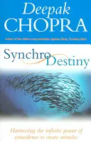 Synchrodestiny - Aprovechando el Infinito Poder de la Coincidencia para Crear Milagros - Synchrodestiny - Harnessing the Infinite Power of Coincidence to Create Miracles