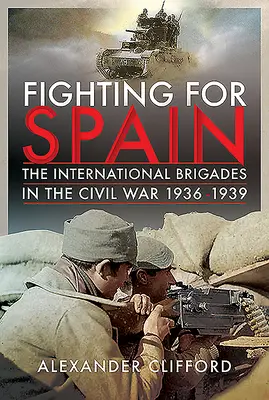 Luchando por España: Las Brigadas Internacionales en la Guerra Civil, 1936-1939 - Fighting for Spain: The International Brigades in the Civil War, 1936-1939