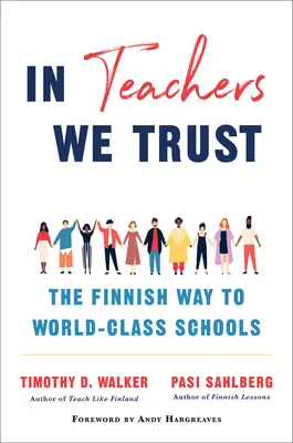 Confiamos en los profesores: El camino finlandés hacia escuelas de categoría mundial - In Teachers We Trust: The Finnish Way to World-Class Schools