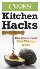 Hacks de cocina: Cómo los cocineros inteligentes consiguen hacer las cosas - Kitchen Hacks: How Clever Cooks Get Things Done