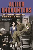 Encuentros aliados: La redención de género de la Italia de la Segunda Guerra Mundial - Allied Encounters: The Gendered Redemption of World War II Italy