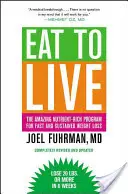 Comer para vivir: El asombroso programa rico en nutrientes para perder peso de forma rápida y sostenida, edición revisada - Eat to Live: The Amazing Nutrient-Rich Program for Fast and Sustained Weight Loss, Revised Edition