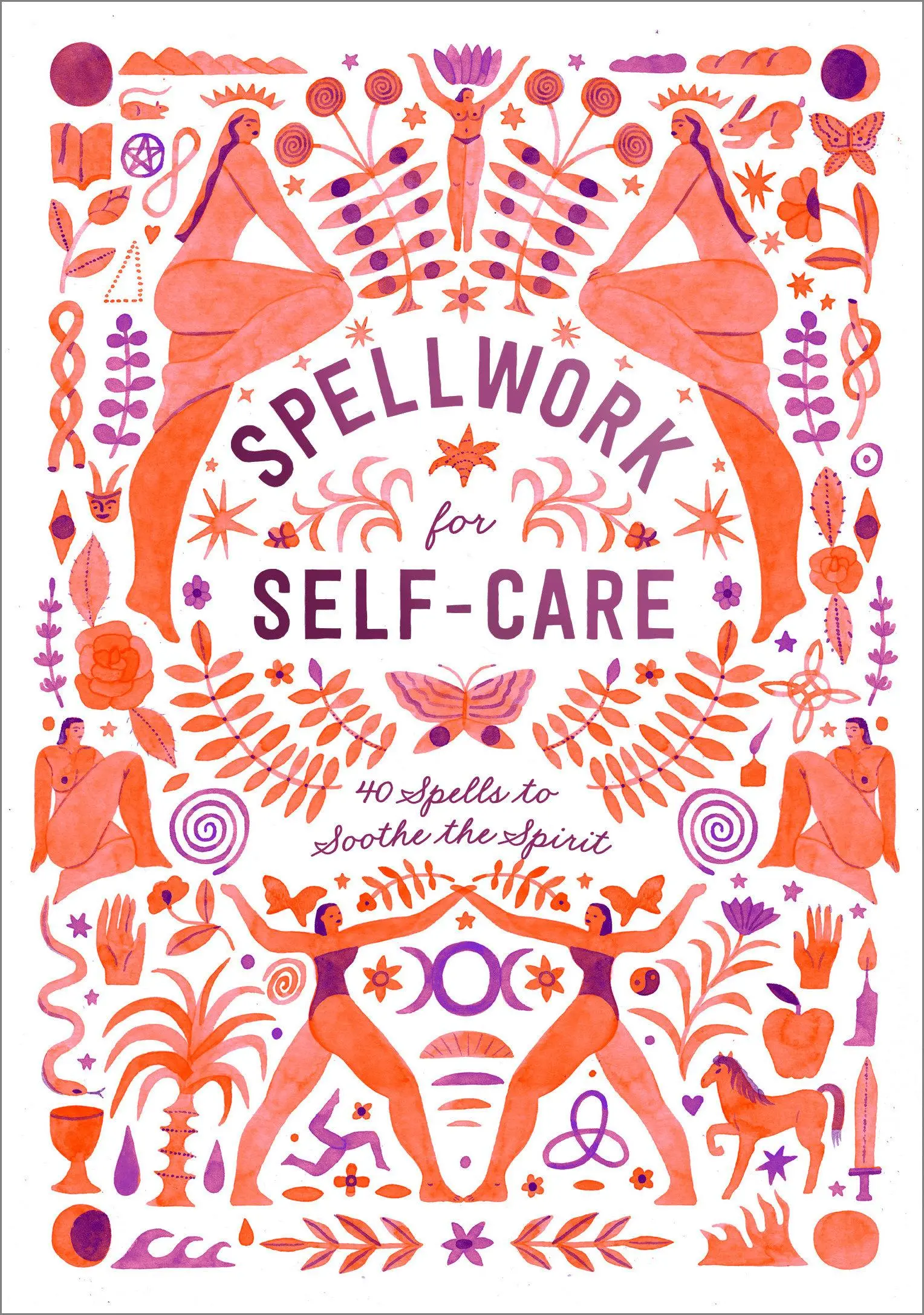 Hechizos para el autocuidado: 40 hechizos para calmar el espíritu - Spellwork for Self-Care: 40 Spells to Soothe the Spirit