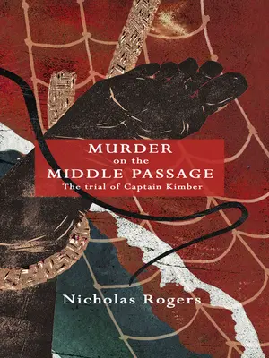 Asesinato en el Paso del Medio: El juicio del capitán Kimber - Murder on the Middle Passage: The Trial of Captain Kimber