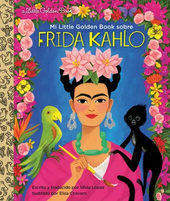 Mi pequeño libro de oro sobre Frida Kahlo (My Little Golden Book about Frida Kahlo Spanish Edition) - Mi Little Golden Book Sobre Frida Kahlo (My Little Golden Book about Frida Kahlo Spanish Edition)