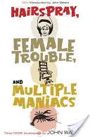 Hairspray, Female Trouble y Multiple Maniacs: Tres guiones más - Hairspray, Female Trouble, and Multiple Maniacs: Three More Screenplays