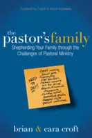 La familia del pastor: Pastoreando a su familia a través de los desafíos del ministerio pastoral - The Pastor's Family: Shepherding Your Family Through the Challenges of Pastoral Ministry