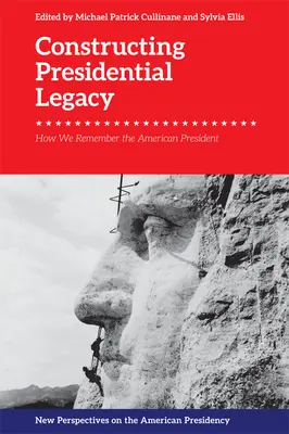 La construcción del legado presidencial: cómo recordamos al presidente estadounidense - Constructing Presidential Legacy: How We Remember the American President