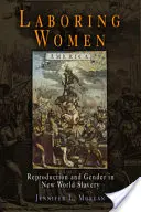 Mujeres trabajadoras: Reproducción y género en la esclavitud del Nuevo Mundo - Laboring Women: Reproduction and Gender in New World Slavery