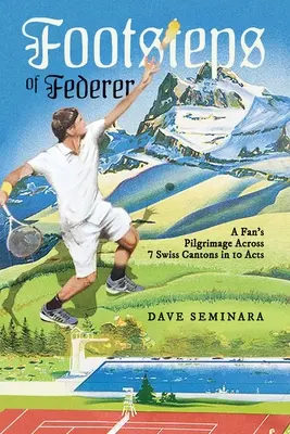 Tras las huellas de Federer: La peregrinación de un aficionado a través de 7 cantones suizos en 10 actos - Footsteps of Federer: A Fan's Pilgrimage Across 7 Swiss Cantons in 10 Acts