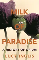 Milk of Paradise - Historia del opio - Milk of Paradise - A History of Opium