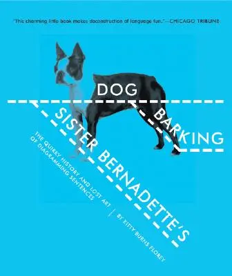 El perro ladrador de Sor Bernadette: La peculiar historia y el arte perdido de diagramar frases - Sister Bernadette's Barking Dog: The Quirky History and Lost Art of Diagramming Sentences