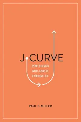 La curva J: Morir y resucitar con Jesús en la vida cotidiana - J-Curve: Dying and Rising with Jesus in Everyday Life