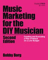 Music Marketing for the DIY Musician: Creación y ejecución de un plan de ataque con bajo presupuesto, 2ª edición - Music Marketing for the DIY Musician: Creating and Executing a Plan of Attack on a Low Budget, 2nd Edition