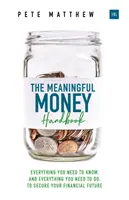 El manual del dinero con sentido: Todo lo que necesitas saber y todo lo que necesitas hacer para asegurar tu futuro financiero - The Meaningful Money Handbook: Everything You Need to Know and Everything You Need to Do to Secure Your Financial Future