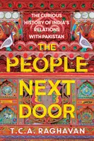 El pueblo de al lado: La curiosa historia de las relaciones de la India con Pakistán - The People Next Door: The Curious History of India's Relations with Pakistan