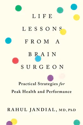 Lecciones de vida de un neurocirujano: Estrategias prácticas para alcanzar la salud y el rendimiento máximos - Life Lessons from a Brain Surgeon: Practical Strategies for Peak Health and Performance