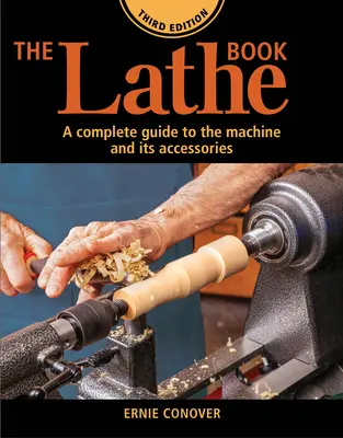 El libro del torno 3ª edición: Guía completa de la máquina y sus accesorios - The Lathe Book 3rd Edition: A Complete Guide to the Machine and Its Accessories