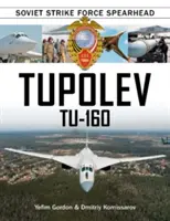 Tupolev Tu-160: La punta de lanza de las fuerzas de ataque soviéticas - Tupolev Tu-160: Soviet Strike Force Spearhead