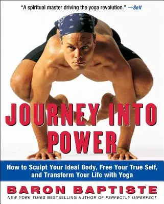 Journey Into Power: Cómo esculpir tu cuerpo ideal, liberar tu verdadero yo y transformar tu vida con el yoga - Journey Into Power: How to Sculpt Your Ideal Body, Free Your True Self, and Transform Your Life with Yoga