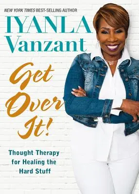 ¡Supéralo! Terapia de Pensamiento para Sanar las Cosas Difíciles - Get Over It!: Thought Therapy for Healing the Hard Stuff