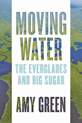 Agua en movimiento: Los Everglades y Big Sugar - Moving Water: The Everglades and Big Sugar