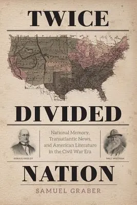 Twice-Divided Nation: Memoria nacional, noticias transatlánticas y literatura estadounidense en la época de la Guerra Civil - Twice-Divided Nation: National Memory, Transatlantic News, and American Literature in the Civil War Era
