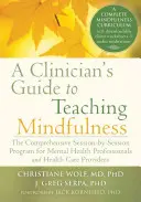 Guía del clínico para la enseñanza de Mindfulness: El programa integral sesión a sesión para profesionales de la salud mental y proveedores de atención sanitaria - A Clinician's Guide to Teaching Mindfulness: The Comprehensive Session-By-Session Program for Mental Health Professionals and Health Care Providers
