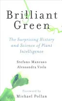 Verde brillante: La sorprendente historia y ciencia de la inteligencia de las plantas - Brilliant Green: The Surprising History and Science of Plant Intelligence