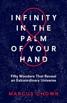 El infinito en la palma de la mano: Cincuenta maravillas que revelan un universo extraordinario - Infinity in the Palm of Your Hand: Fifty Wonders That Reveal an Extraordinary Universe