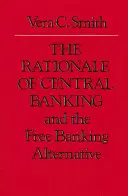 El fundamento de la banca central: Y la alternativa de la banca libre - The Rationale of Central Banking: And the Free Banking Alternative