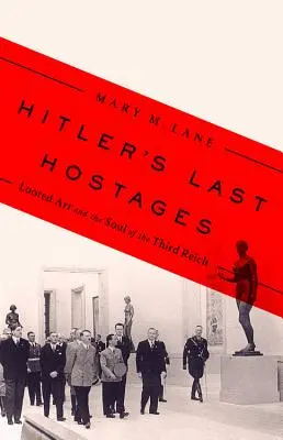 Los últimos rehenes de Hitler: El arte saqueado y el alma del Tercer Reich - Hitler's Last Hostages: Looted Art and the Soul of the Third Reich