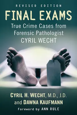 Exámenes finales: True Crime Cases from Forensic Pathologist Cyril Wecht, Rev. Ed. - Final Exams: True Crime Cases from Forensic Pathologist Cyril Wecht, Rev. Ed.