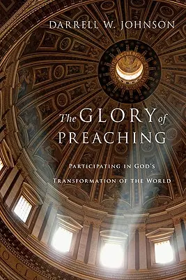 La gloria de la predicación: participar en la transformación del mundo por Dios - The Glory of Preaching: Participating in God's Transformation of the World