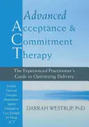 Terapia avanzada de aceptación y compromiso: Guía del terapeuta experimentado para optimizar el tratamiento - Advanced Acceptance and Commitment Therapy: The Experienced Practitioner's Guide to Optimizing Delivery