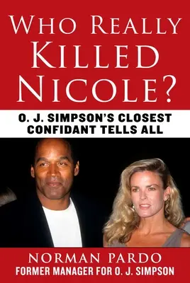 ¿Quién mató realmente a Nicole? O. J. Simpson's Closest Confidant Tells All - Who Really Killed Nicole?: O. J. Simpson's Closest Confidant Tells All