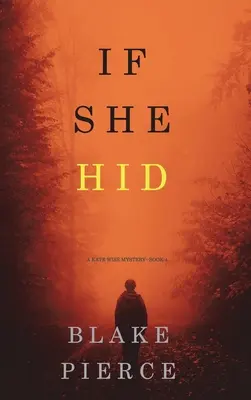 Si se escondiera (Un misterio de Kate Wise - Libro 4) - If She Hid (A Kate Wise Mystery-Book 4)