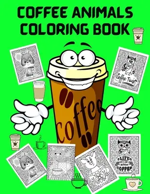 Libro para colorear de animales del café: Divertido libro para colorear para los amantes del café y la relajación de adultos - Alivio del Estrés Libros para colorear para hombres mujeres - Libro de Actividades - Coffee Animals Coloring Book: Fun Coloring Book for Coffee Lovers and Adults Relaxation - Stress Relief Coloring Books for Men Women - Activity Book