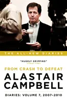 Diarios de Alastair Campbell: Volumen 7 - Del choque a la derrota, 2007-2010 - Alastair Campbell Diaries: Volume 7 - From Crash to Defeat, 2007-2010