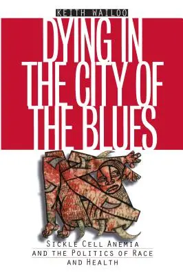 Morir en la ciudad del blues: La anemia de células falciformes y la política de raza y salud - Dying in the City of the Blues: Sickel Cell Anemia and the Politics of Race and Health