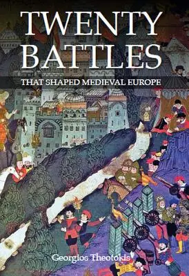 Veinte batallas que configuraron la Europa medieval - Twenty Battles That Shaped Medieval Europe