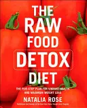 La dieta de desintoxicación de alimentos crudos: El Plan de Cinco Pasos para una Salud Vibrante y la Máxima Pérdida de Peso - The Raw Food Detox Diet: The Five-Step Plan for Vibrant Health and Maximum Weight Loss