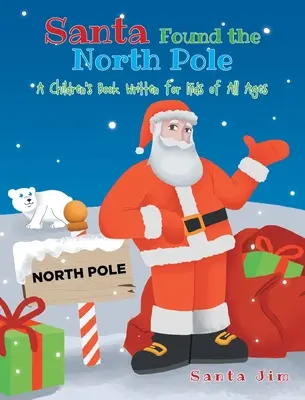 Papá Noel Encontró El Polo Norte: Un libro infantil escrito para niños de todas las edades - Santa Found The North Pole: A Children's Book Written for Kids of All Ages