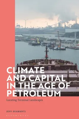Clima y capital en la era del petróleo: localización de paisajes terminales - Climate and Capital in the Age of Petroleum: Locating Terminal Landscapes