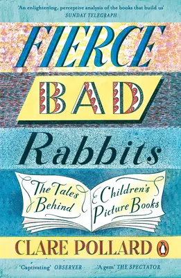 Conejos malos y feroces - Los cuentos que hay detrás de los libros ilustrados para niños - Fierce Bad Rabbits - The Tales Behind Children's Picture Books